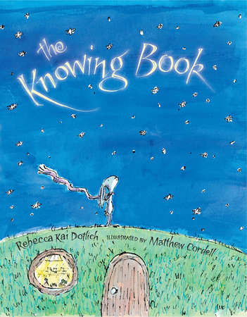 The Knowing Book By Rebecca Kai Dotlich; Illustrated by Matthew Cordell