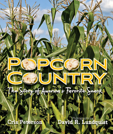 Popcorn Country By Cris Peterson; Photographs by David R. Lundquist