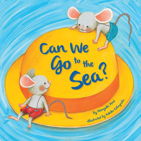 Can We Go to the Sea? By Hiroyuki Arai; illustrated by Yukiko Kobayshi