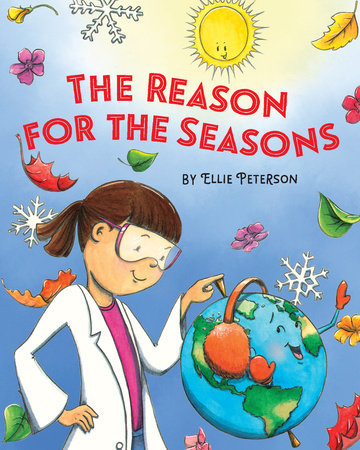 The Reason for the Seasons By Ellie Peterson