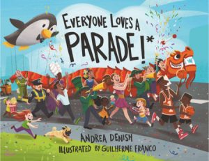 Everyone Loves a Parade!* By Andrea Denish; Illustrated by Guilherme Franco