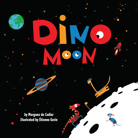 Dino Moon By Morgane de Cadier; illustrated by Etienne Gerin