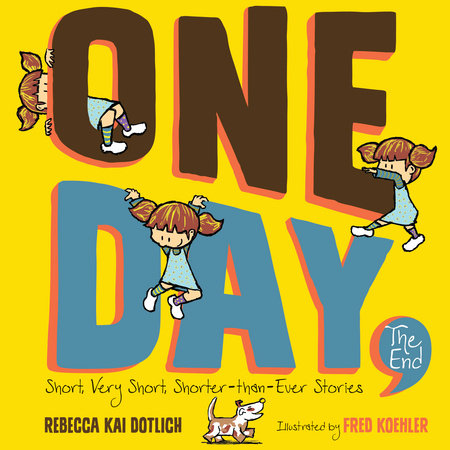 One Day, The End By Rebecca Kai Dotlich; Illustrated by Fred Koehler