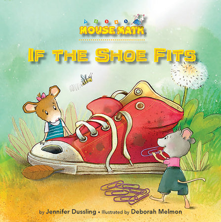 If the Shoe Fits By Jennifer Dussling; illustrated by Deborah Melmon