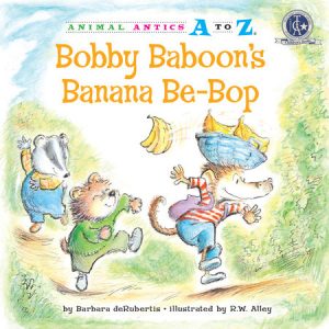 Bobby Baboon’s Banana Be-Bop By Barbara deRubertis; illustrated by R.W. Alley