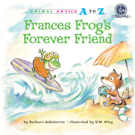 Frances Frog’s Forever Friend By Barbara deRubertis; illustrated by R.W. Alley
