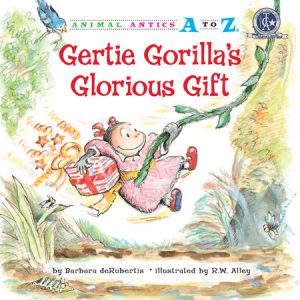 Gertie Gorilla’s Glorious Gift By Barbara deRubertis; illustrated by R.W. Alley