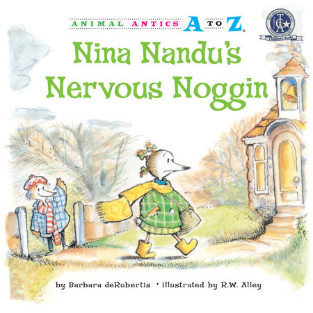 Nina Nandu’s Nervous Noggin By Barbara deRubertis; illustrated by R.W. Alley
