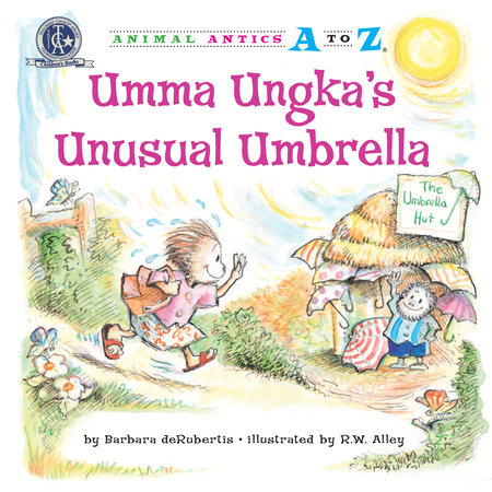 Umma Ungka’s Unusual Umbrella By Barbara deRubertis; illustrated by R.W. Alley