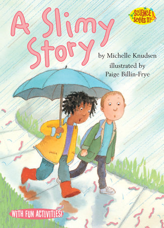 A Slimy Story By Michelle Knudsen; illustrated by Page Billin-Frye