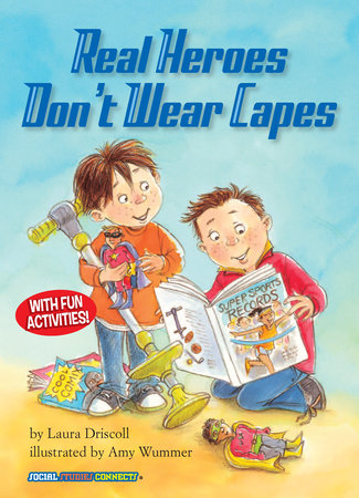 Real Heroes Don’t Wear Capes By Laura Driscoll; Illustrated by Laura Wummer