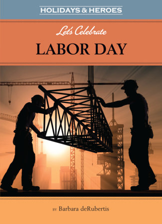 Let’s Celebrate Labor Day By Barbara deRubertis