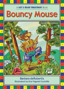 Bouncy Mouse By Barbara deRubertis; illustrated by Eva Vagreti Cockrille