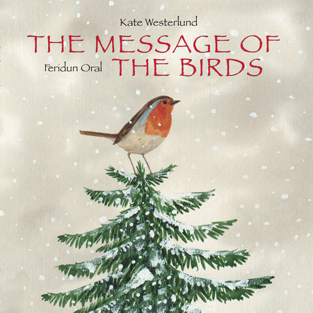 The Message of the Birds By Kate Westerlund, illustrated by Feridun Oral