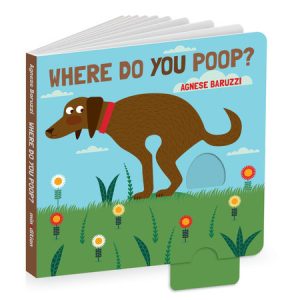 Where Do You Poop? A potty training board book By Agnese Baruzzi