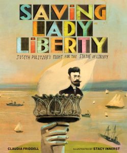 Saving Lady Liberty By Claudia Friddell; Illustrated by Stacy Innerst