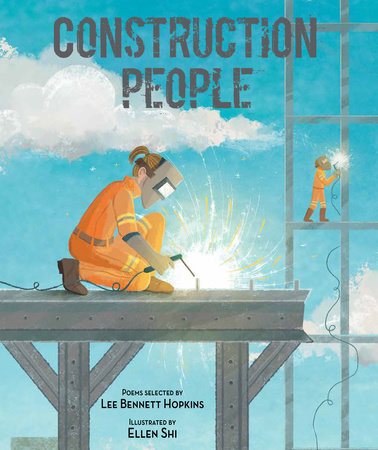 Construction People By Lee Bennett Hopkins; Illustrated by Ellen Shi