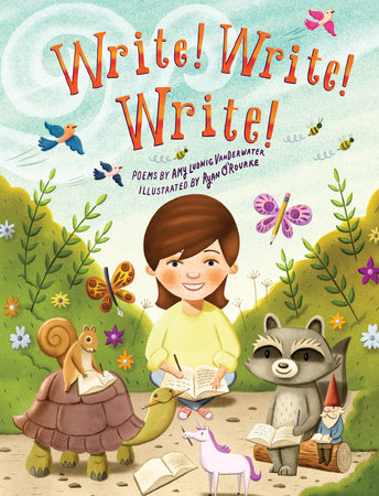 Write! Write! Write! By Amy Ludwig VanDerwater; Illustrated by Ryan O'Rourke