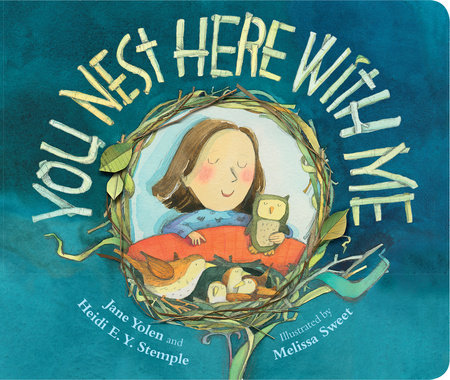 You Nest Here With Me By Jane Yolen and Heidi E. Y. Stemple; Illustrated by Melissa Sweet