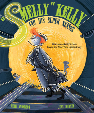 “Smelly” Kelly and His Super Senses By Beth Anderson; Illustrated by Jenn Harney