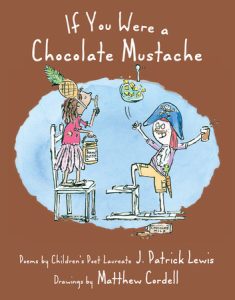 If You Were a Chocolate Mustache By J. Patrick Lewis; Illustrated by Matthew Cordell