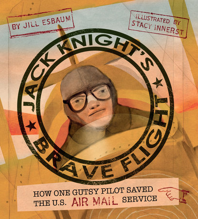 Jack Knight’s Brave Flight By Jill Esbaum; Illustrated By Stacy Innerst