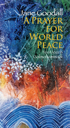 Prayer for World Peace By Jane Goodall, illustrated by Feeroozeh Golmohammadi