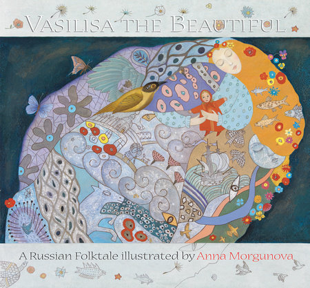 Vasilisa the Beautiful By Anna Morgunova and Anthea Bell