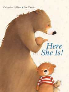 Here She Is! By Catherine Leblanc, illustrated by Eve Tharlet