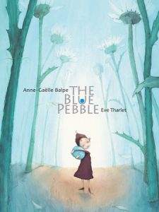 Blue Pebble By Anne-Gaëlle Balpe, illustrated by Eve Tharlet