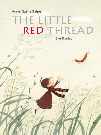 The Little Red Thread By Anne-Gaëlle Balpe, illustrated by Eve Tharlet