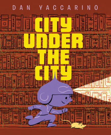 City Under the City By Dan Yaccarino