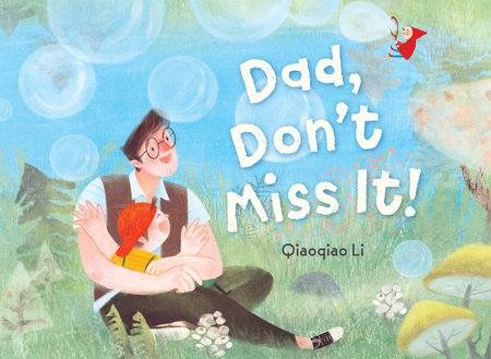 Dad, Don’t Miss It! By Qiaoqiao Li