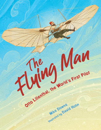 The Flying Man By Mike Downs; Illustrated by David Hohn