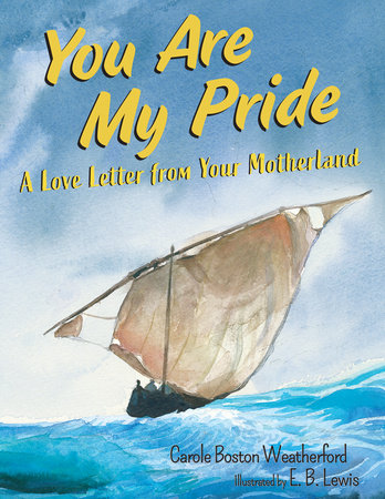 You Are My Pride By Carole Boston Weatherford; Illustrated by E. B. Lewis