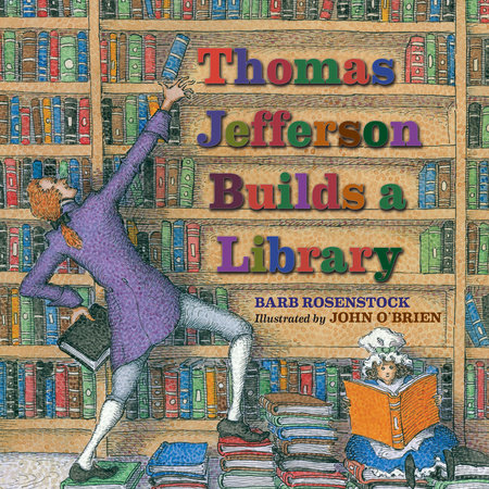 Thomas Jefferson Builds a Library By Barb Rosenstock; Illustrated by John O'Brien