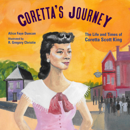 Coretta’s Journey By Alice Faye Duncan; Illustrated by R. Gregory Christie