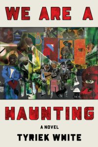 We Are a Haunting By Tyriek White