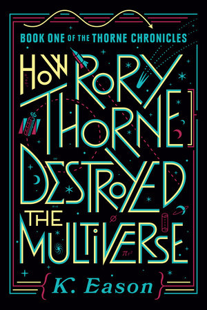 How Rory Thorne Destroyed the Multiverse By K. Eason