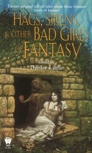 Hags, Sirens, and Other Bad Girls of Fantasy By Denise Little