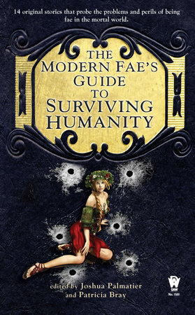 The Modern Fae’s Guide to Surviving Humanity By Joshua Palmatier and Patricia Bray