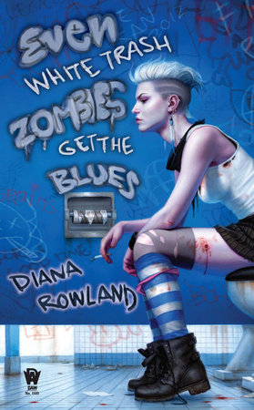 Even White Trash Zombies Get the Blues By Diana Rowland