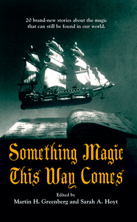 Something Magic This Way Comes By Martin H. Greenberg and Sarah A. Hoyt