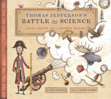 Thomas Jefferson’s Battle for Science By Beth Anderson; Illustrated by Jeremy Holmes