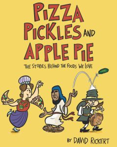 Pizza, Pickles, and Apple Pie By David Rickert, Illustrated by David Rickert