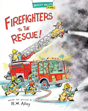 Firefighters to the Rescue! By R.W. Alley