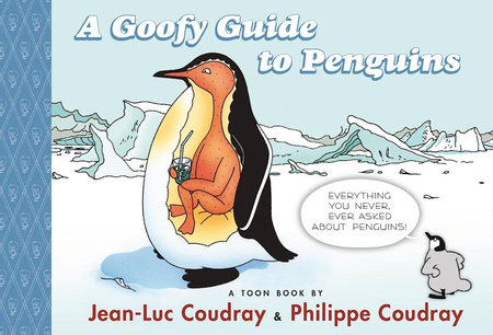 A Goofy Guide to Penguins By Jean-Luc Coudray And Illstrated By Philippe  Coudray