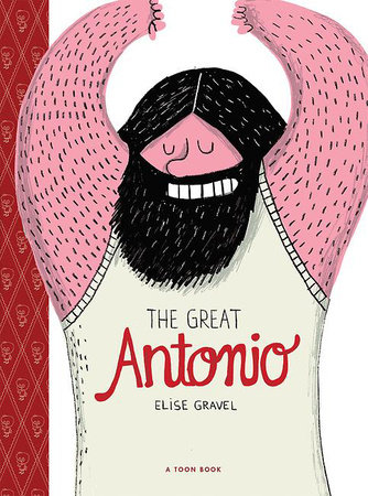 The Great Antonio By Elise Gravel