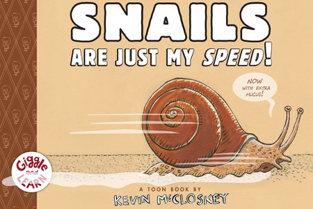 Snails Are Just My Speed! By Kevin Mccloskey