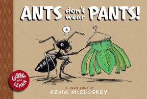 Ants Don’t Wear Pants! By Kevin Mccloskey